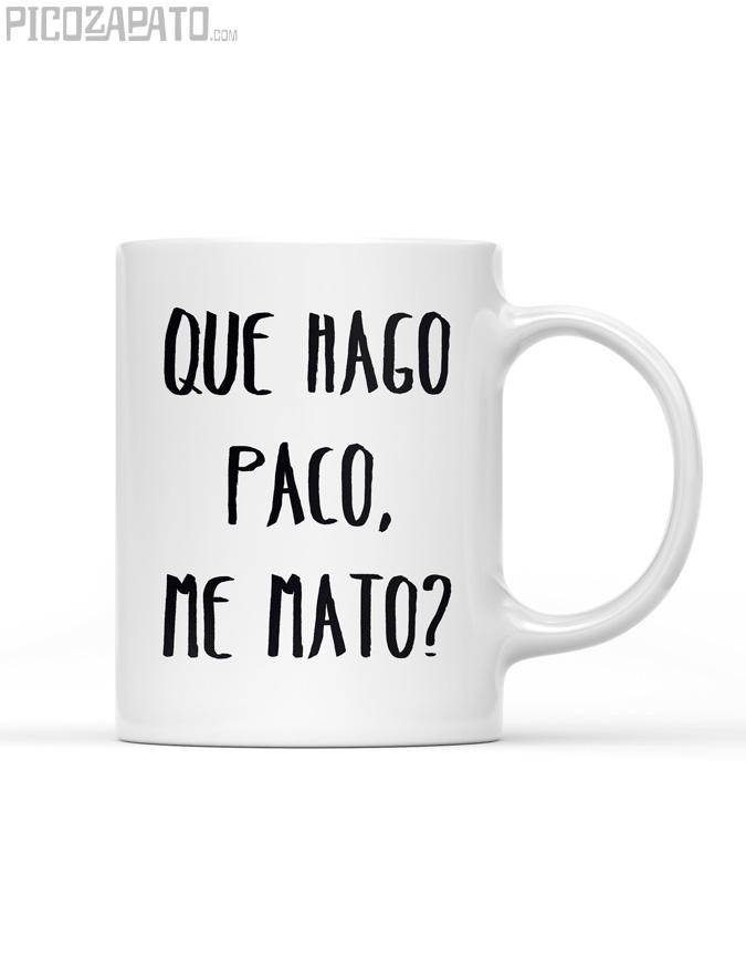 Taza Que hago Paco, me mato?