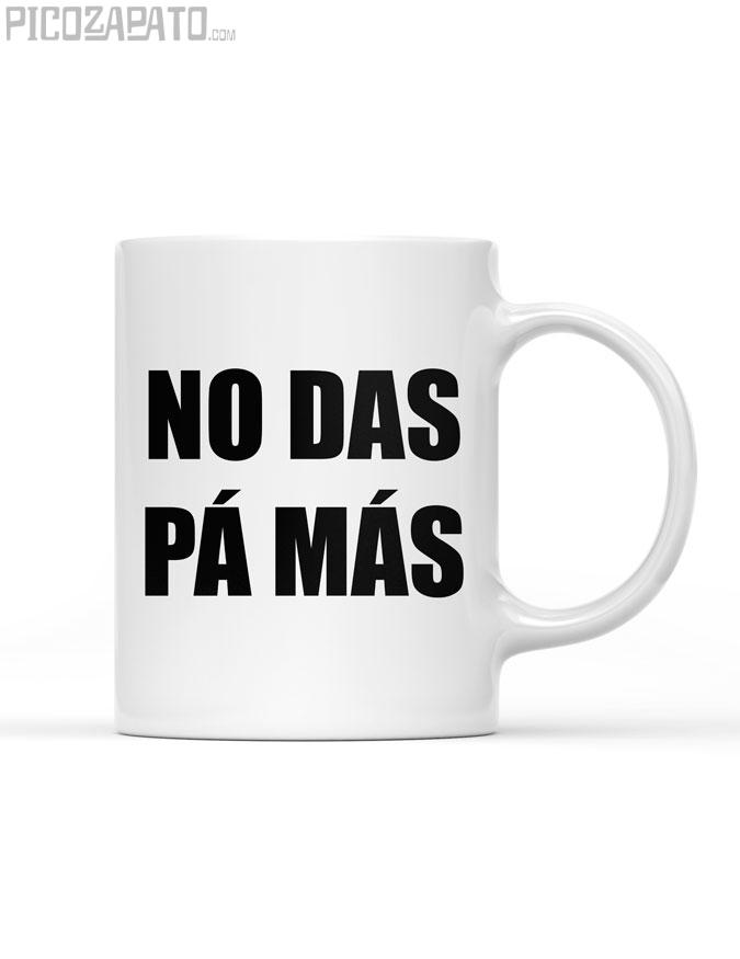 Taza No das pá más