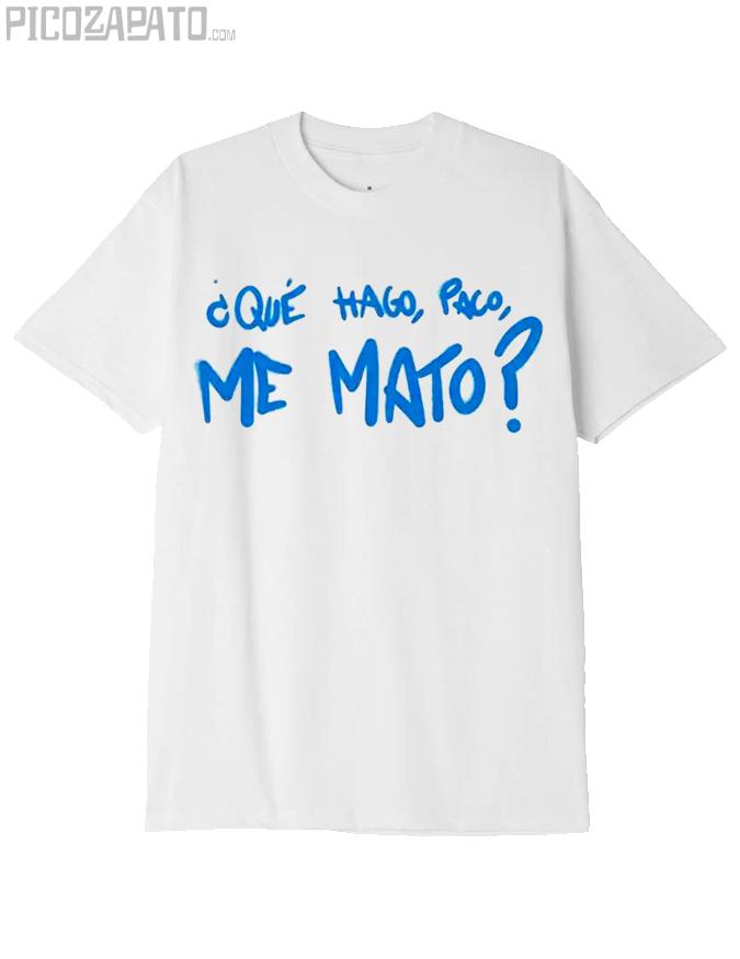 Camiseta ¿Que hago Paco, me mato?