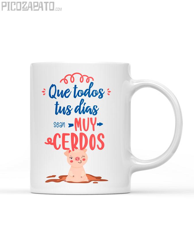 Taza Que todos tus dias sean muy cerdos