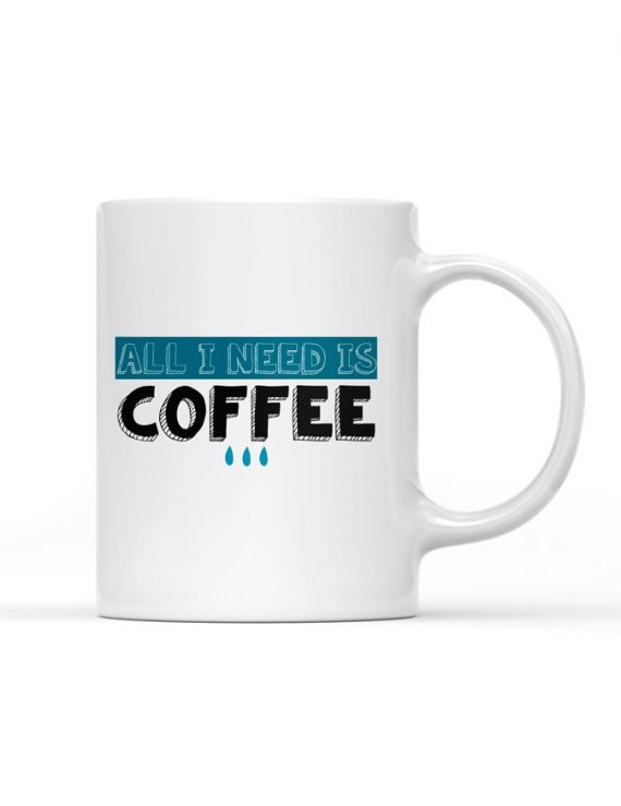 Taza All I need is coffee