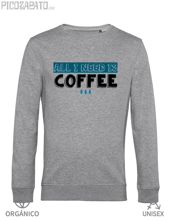 Sudadera orgánica All I need is coffee
